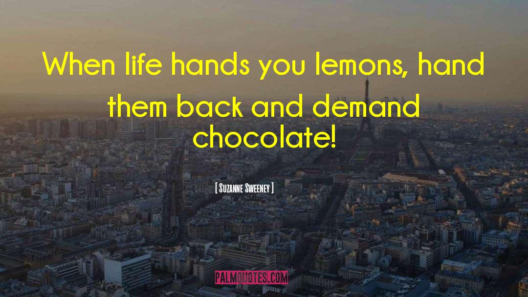 Suzanne Sweeney Quotes: When life hands you lemons,