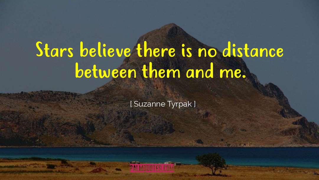 Suzanne Tyrpak Quotes: Stars believe there is no