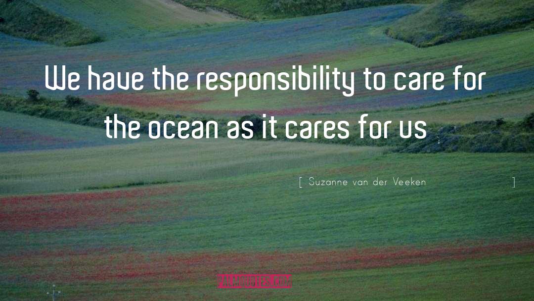 Suzanne Van Der Veeken Quotes: We have the responsibility to
