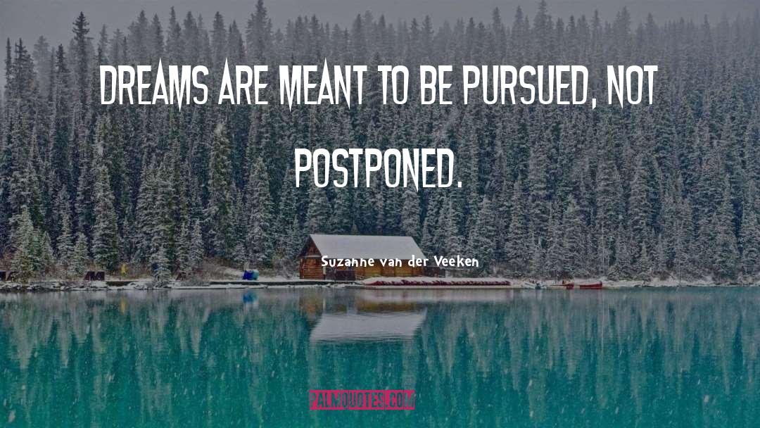 Suzanne Van Der Veeken Quotes: Dreams are meant to be