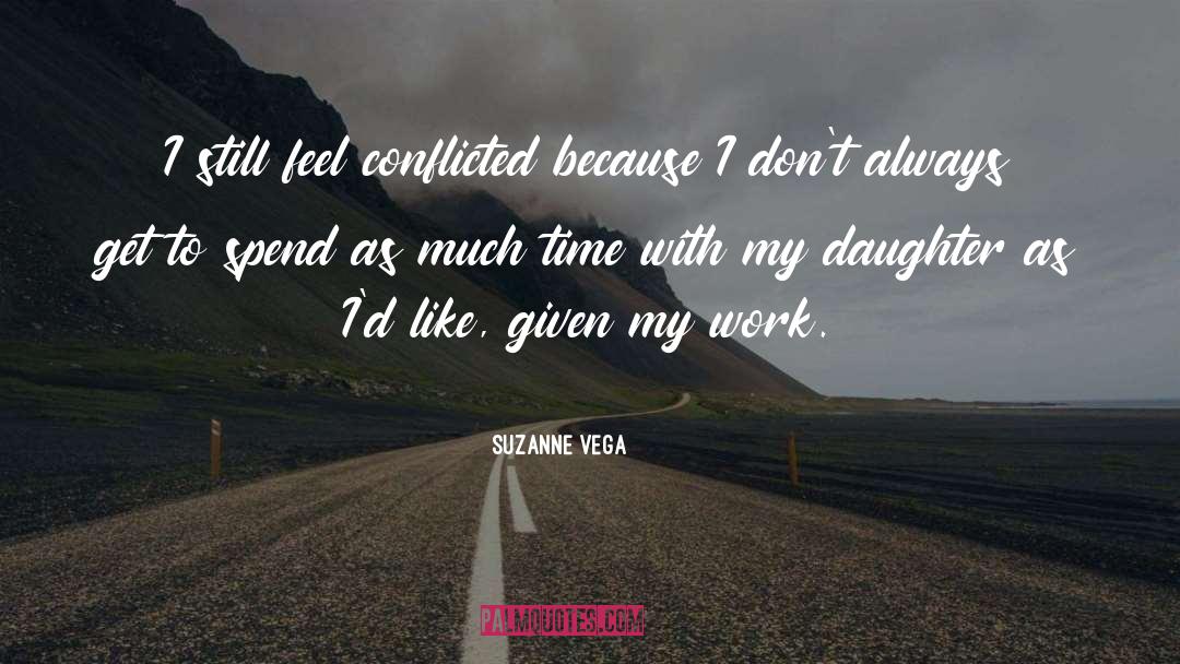 Suzanne Vega Quotes: I still feel conflicted because