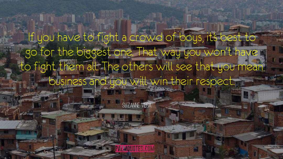 Suzanne Vega Quotes: If you have to fight