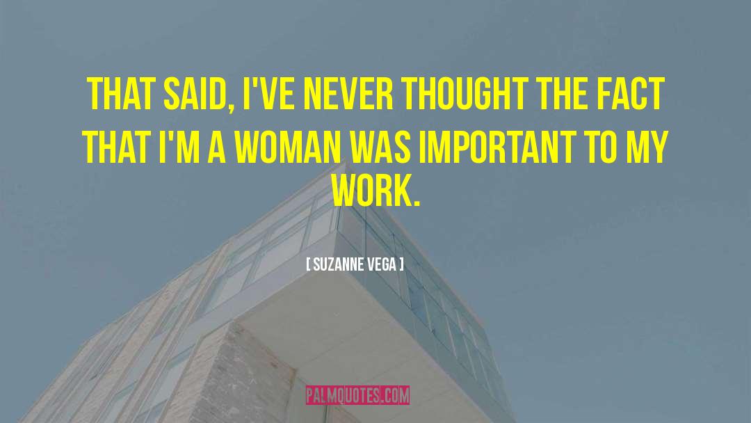 Suzanne Vega Quotes: That said, I've never thought