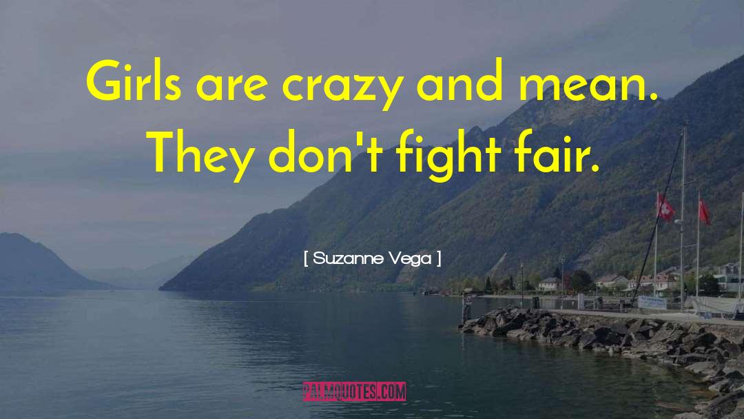 Suzanne Vega Quotes: Girls are crazy and mean.