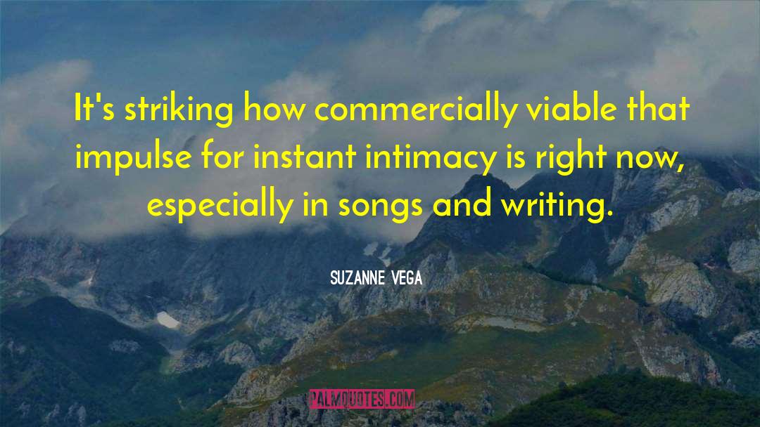 Suzanne Vega Quotes: It's striking how commercially viable