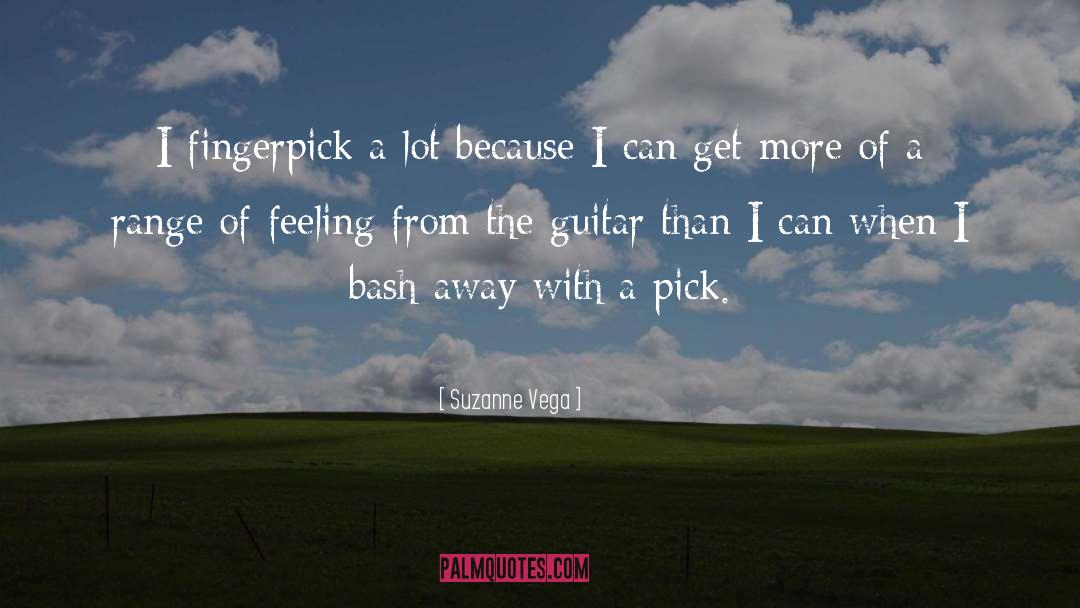 Suzanne Vega Quotes: I fingerpick a lot because
