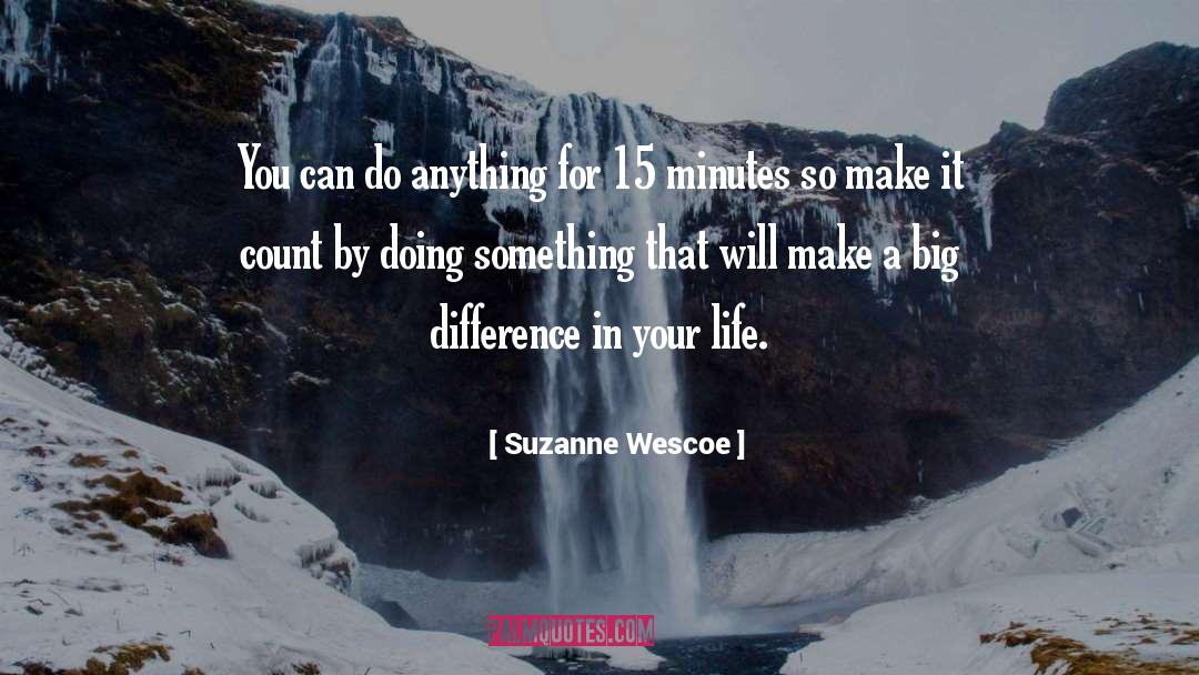 Suzanne Wescoe Quotes: You can do anything for
