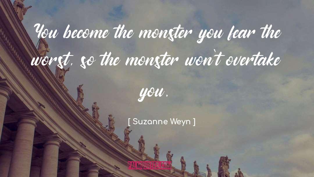 Suzanne Weyn Quotes: You become the monster you