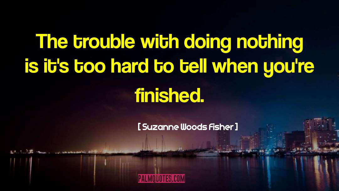 Suzanne Woods Fisher Quotes: The trouble with doing nothing