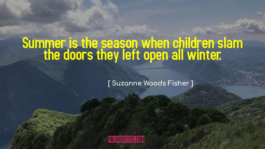 Suzanne Woods Fisher Quotes: Summer is the season when