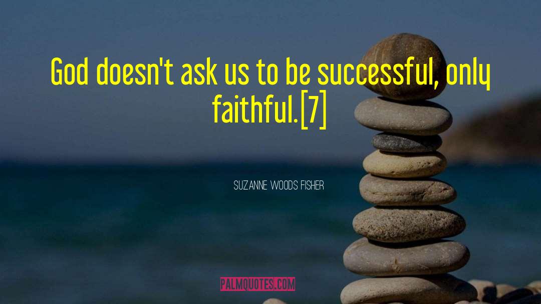 Suzanne Woods Fisher Quotes: God doesn't ask us to