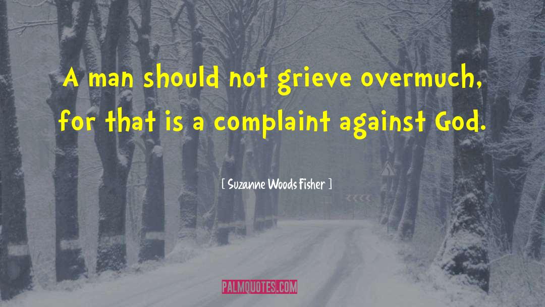 Suzanne Woods Fisher Quotes: A man should not grieve