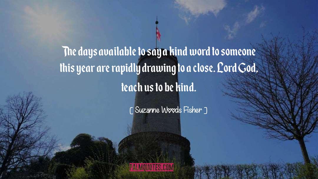 Suzanne Woods Fisher Quotes: The days available to say