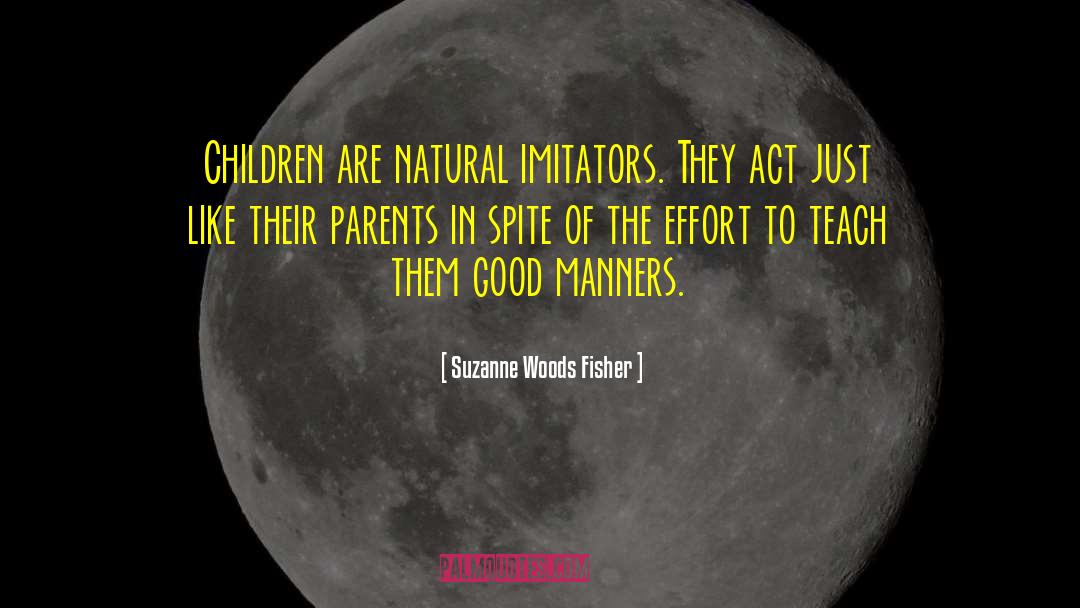 Suzanne Woods Fisher Quotes: Children are natural imitators. They
