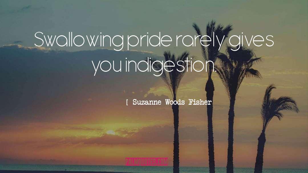 Suzanne Woods Fisher Quotes: Swallowing pride rarely gives you