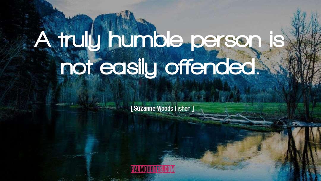 Suzanne Woods Fisher Quotes: A truly humble person is