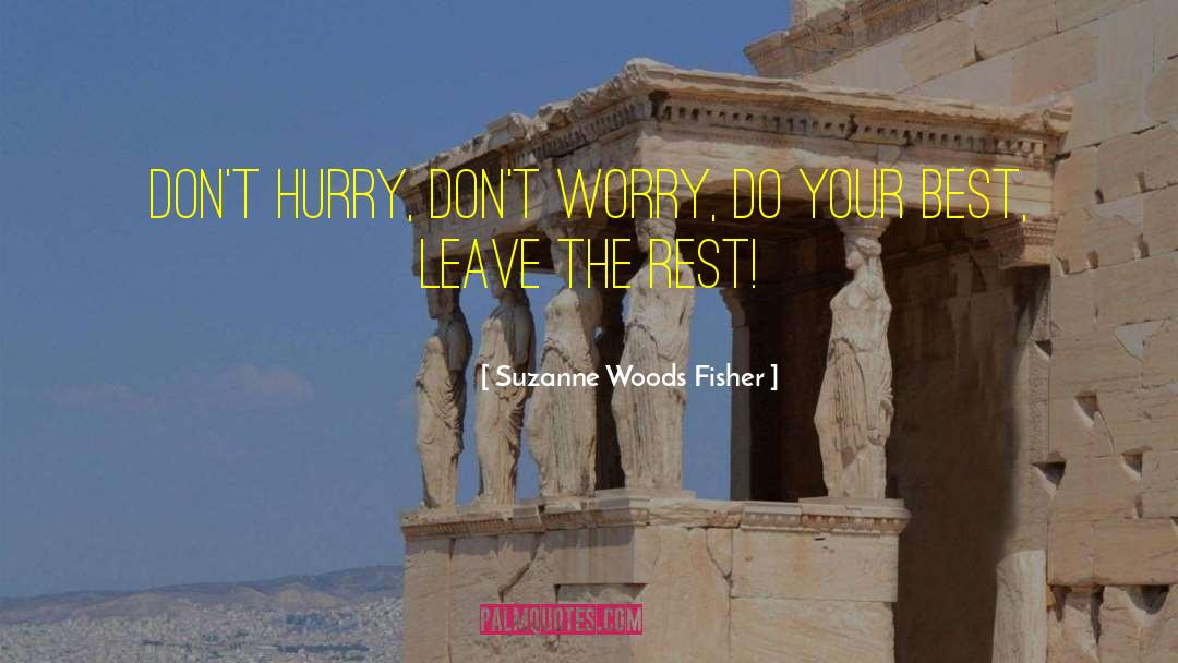 Suzanne Woods Fisher Quotes: Don't hurry, don't worry, do