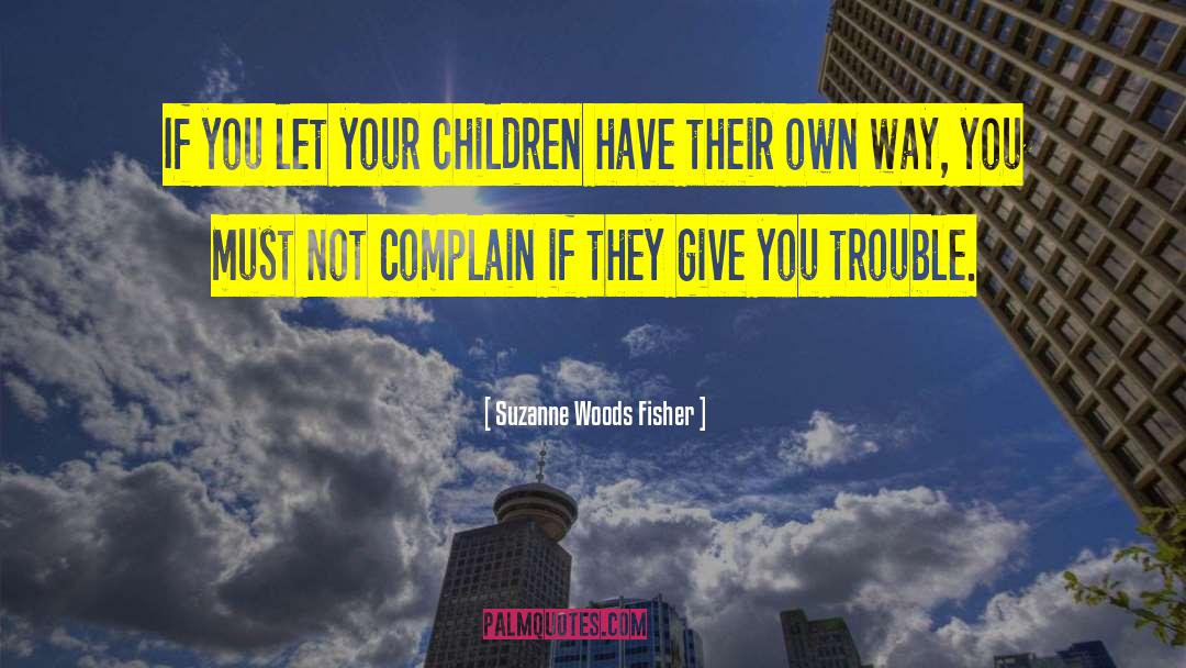 Suzanne Woods Fisher Quotes: If you let your children