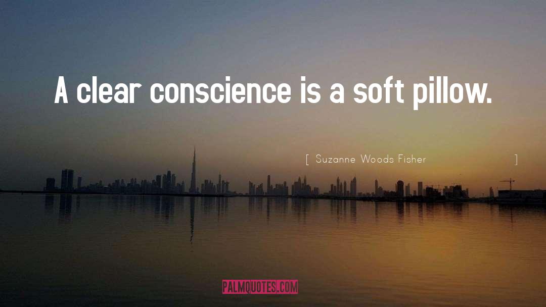 Suzanne Woods Fisher Quotes: A clear conscience is a