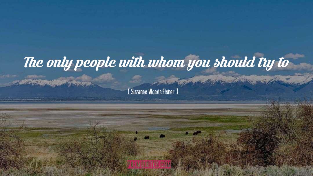 Suzanne Woods Fisher Quotes: The only people with whom