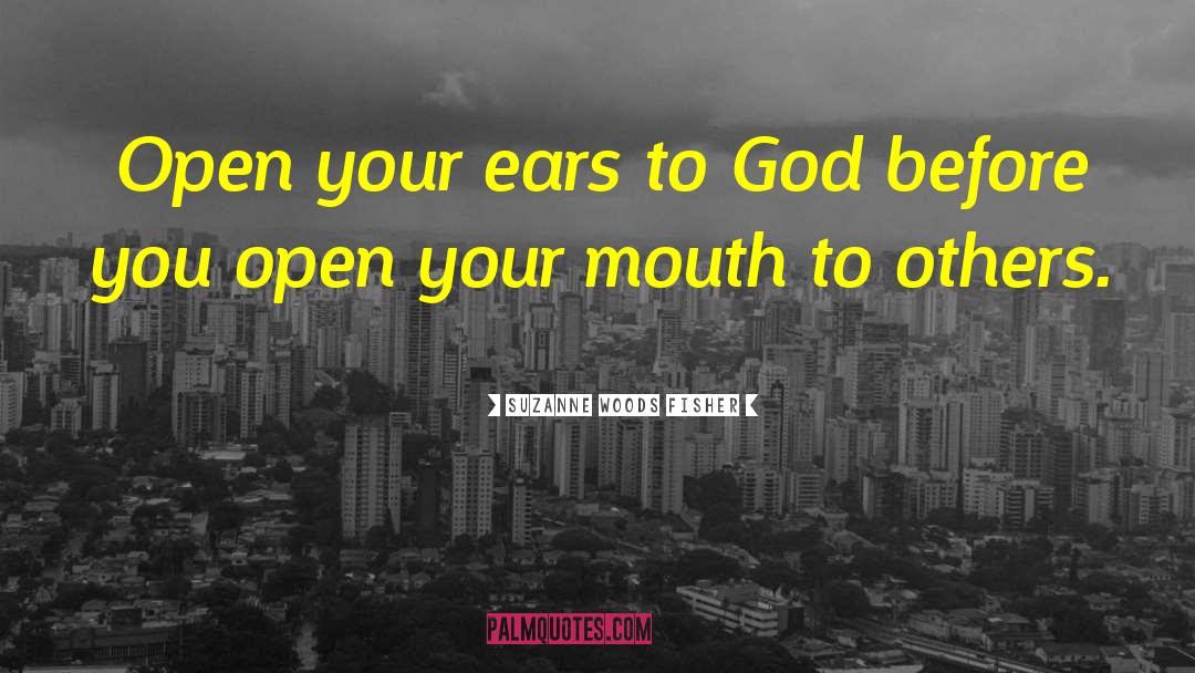 Suzanne Woods Fisher Quotes: Open your ears to God