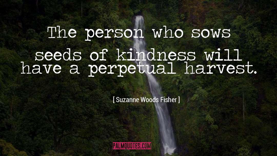 Suzanne Woods Fisher Quotes: The person who sows seeds