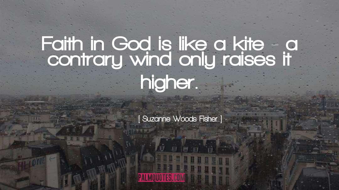 Suzanne Woods Fisher Quotes: Faith in God is like