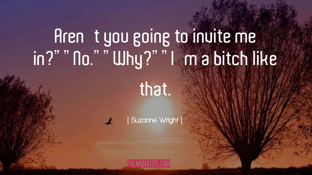 Suzanne Wright Quotes: Aren't you going to invite