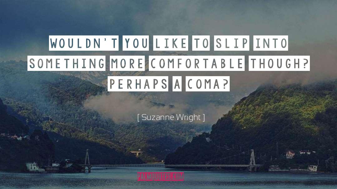 Suzanne Wright Quotes: Wouldn't you like to slip