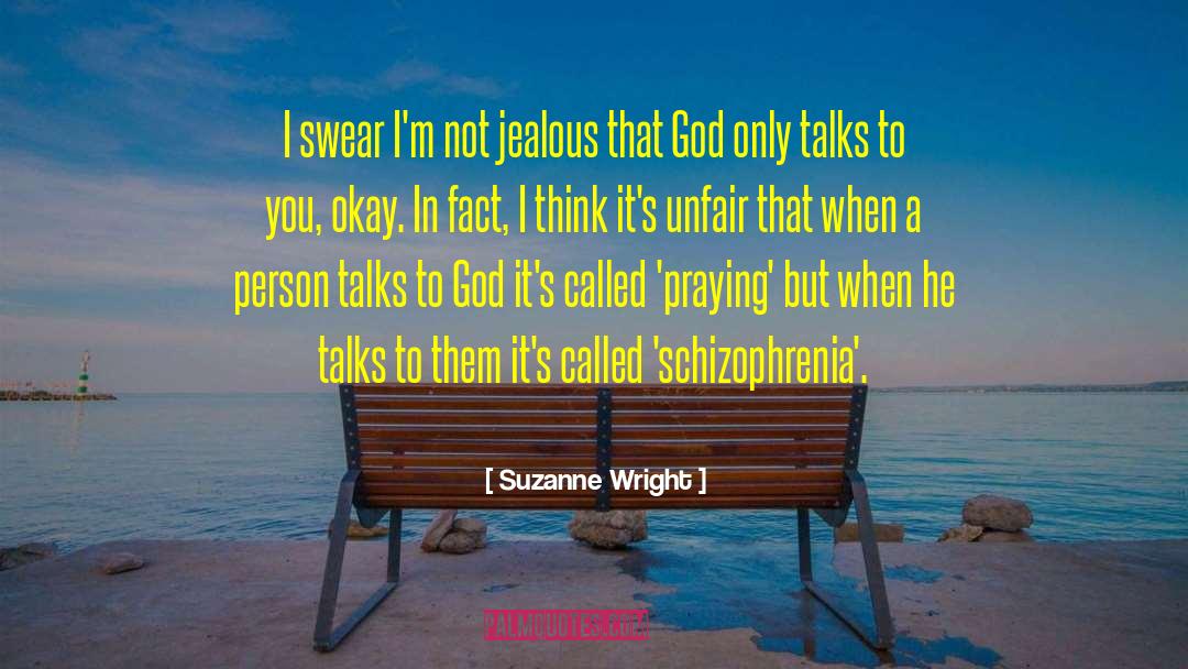 Suzanne Wright Quotes: I swear I'm not jealous