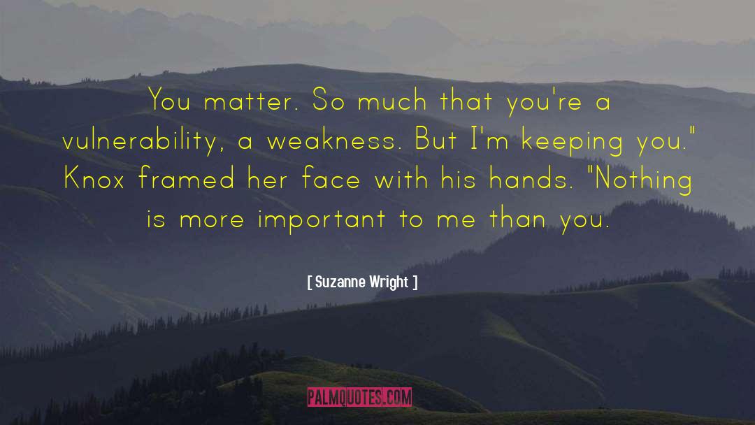 Suzanne Wright Quotes: You matter. So much that