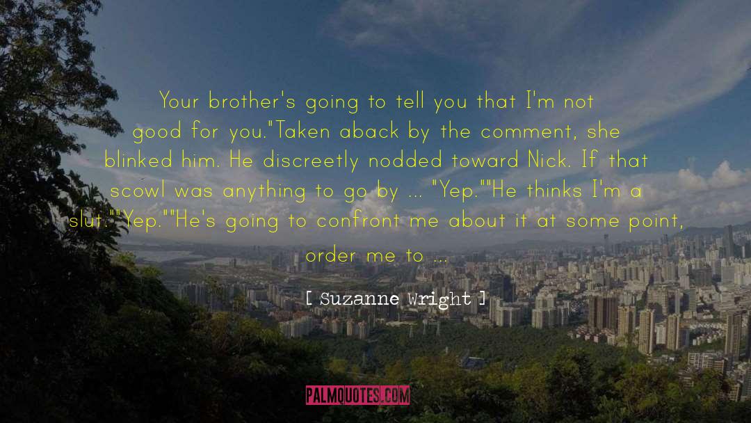 Suzanne Wright Quotes: Your brother's going to tell