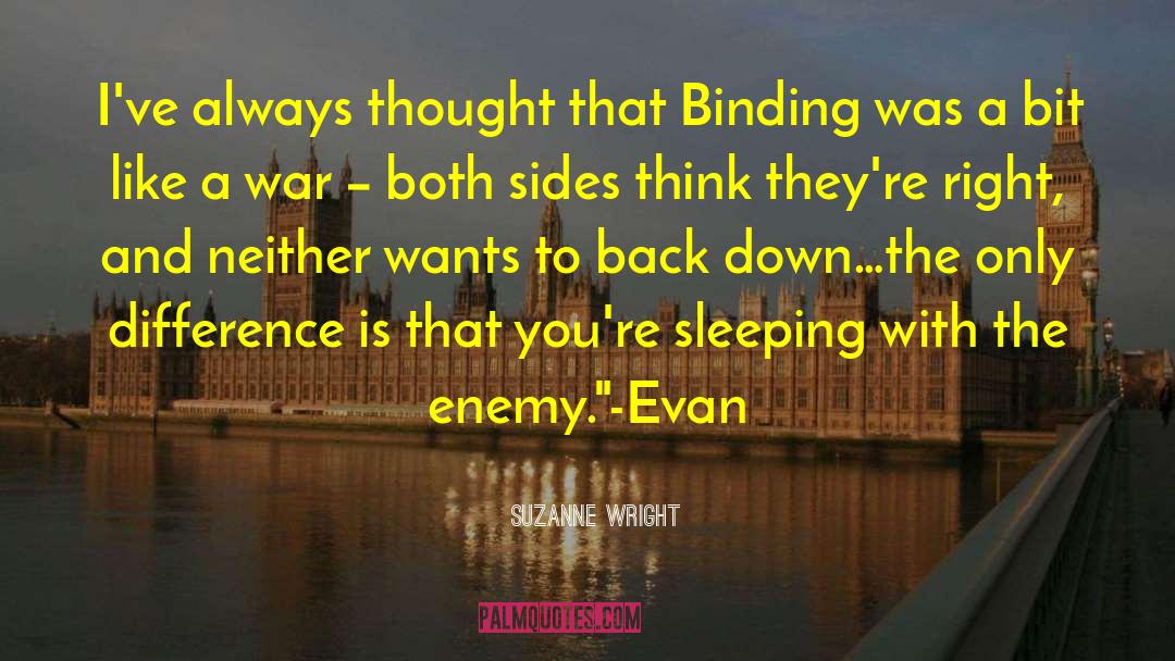 Suzanne Wright Quotes: I've always thought that Binding