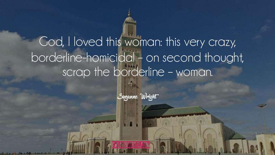 Suzanne Wright Quotes: God, I loved this woman: