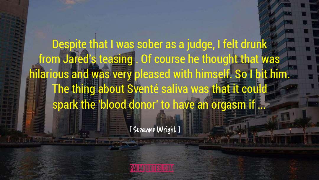 Suzanne Wright Quotes: Despite that I was sober