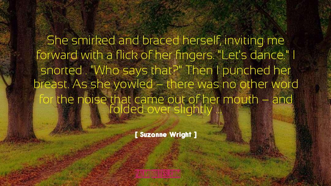Suzanne Wright Quotes: She smirked and braced herself,