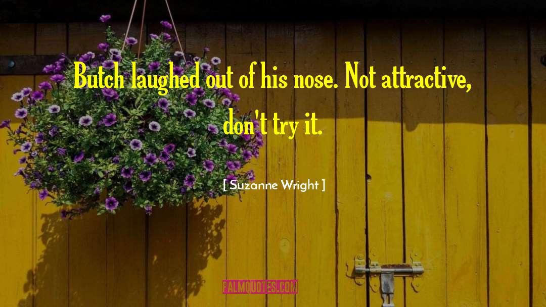 Suzanne Wright Quotes: Butch laughed out of his