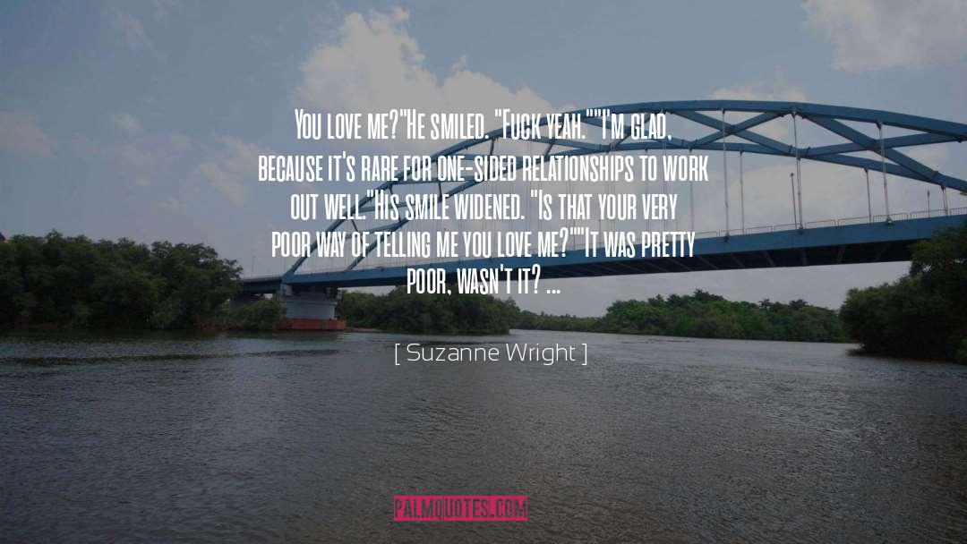 Suzanne Wright Quotes: You love me?