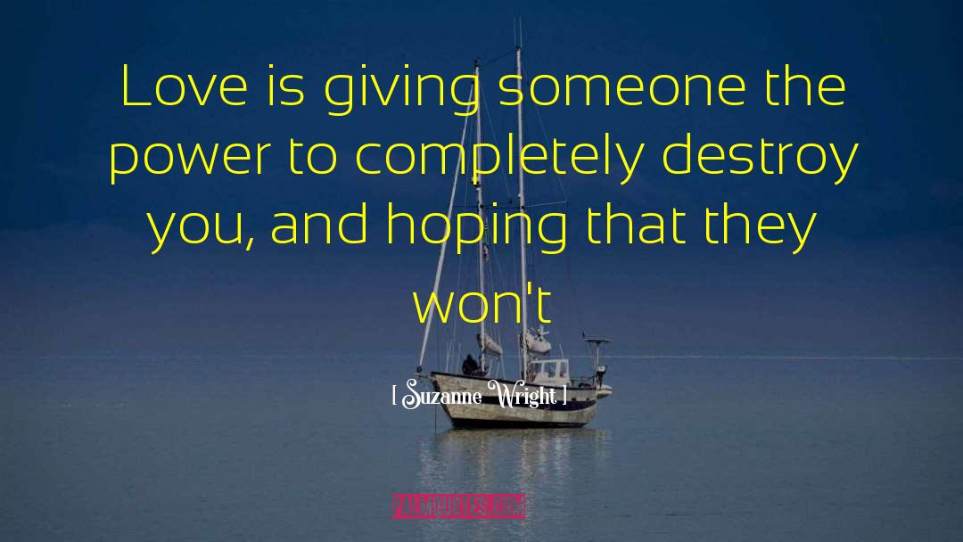 Suzanne Wright Quotes: Love is giving someone the