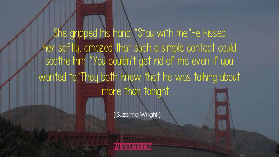 Suzanne Wright Quotes: She gripped his hand. 