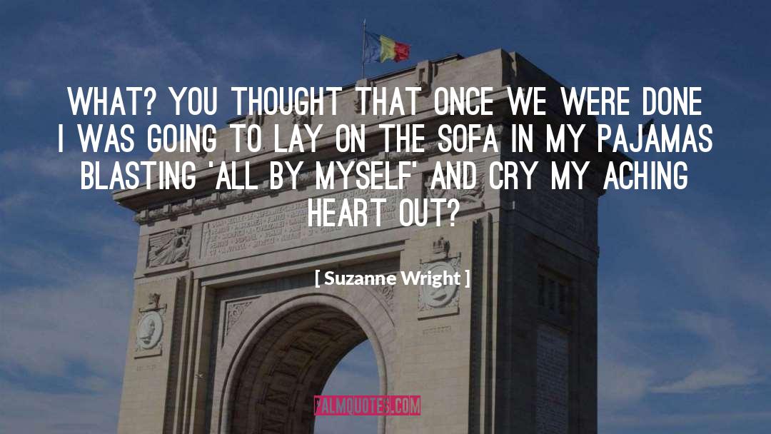 Suzanne Wright Quotes: What? You thought that once
