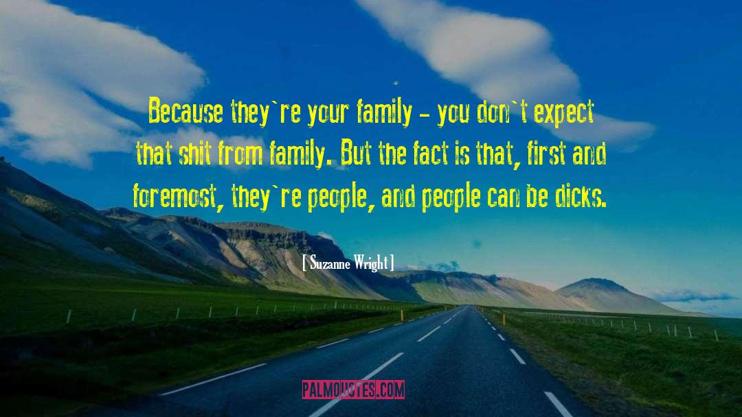 Suzanne Wright Quotes: Because they're your family -