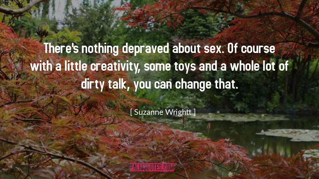 Suzanne Wrightt Quotes: There's nothing depraved about sex.