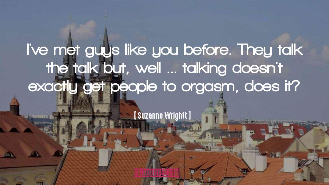 Suzanne Wrightt Quotes: I've met guys like you