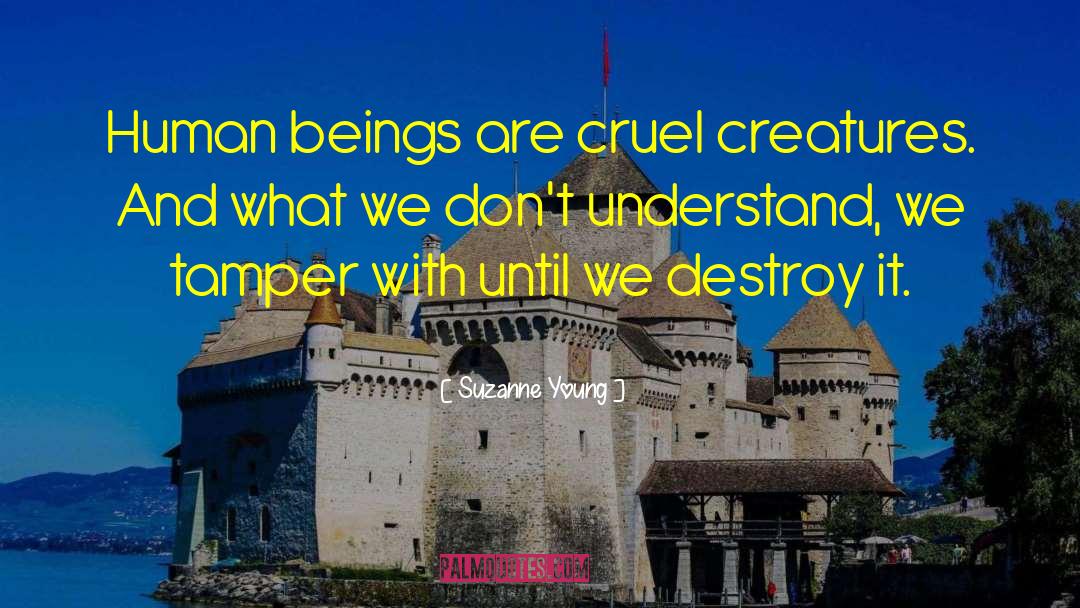 Suzanne Young Quotes: Human beings are cruel creatures.