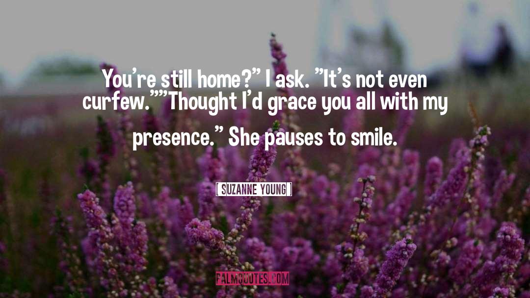 Suzanne Young Quotes: You're still home?