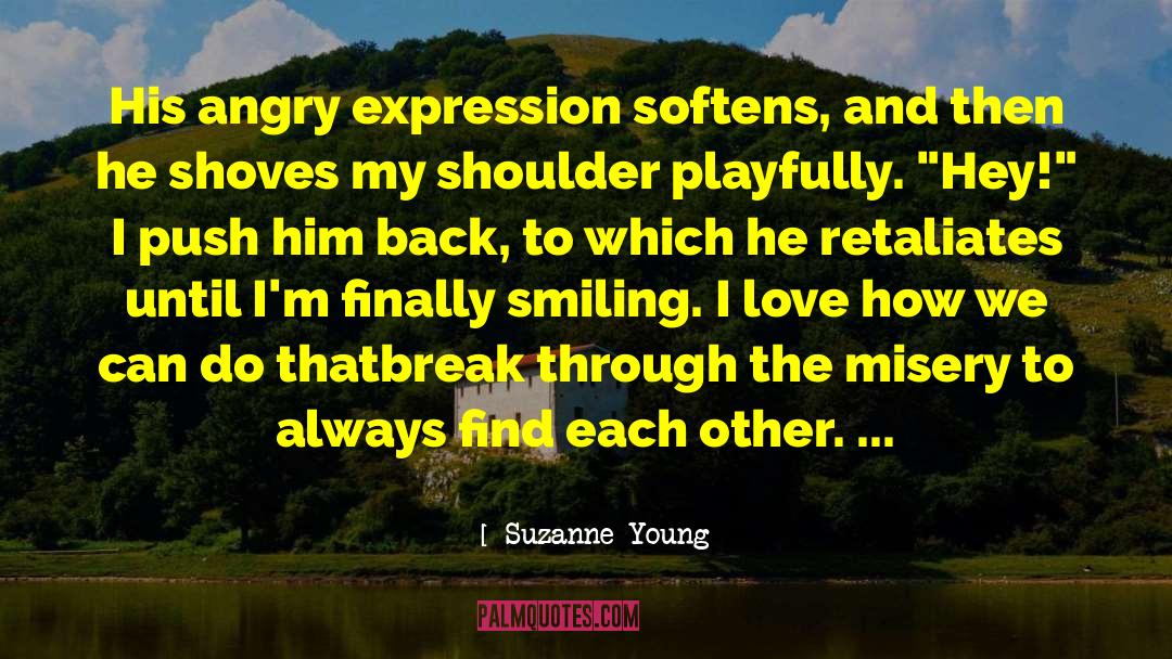 Suzanne Young Quotes: His angry expression softens, and