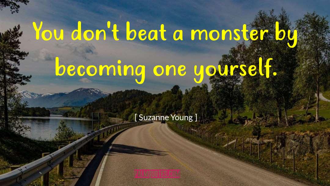 Suzanne Young Quotes: You don't beat a monster