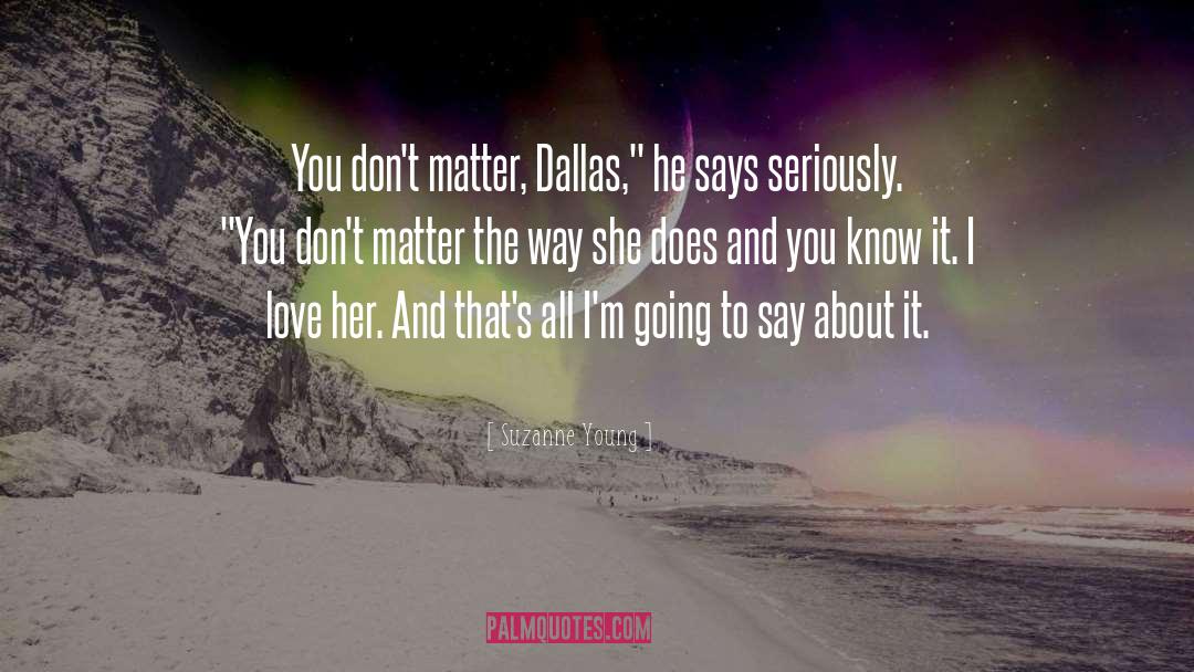 Suzanne Young Quotes: You don't matter, Dallas,