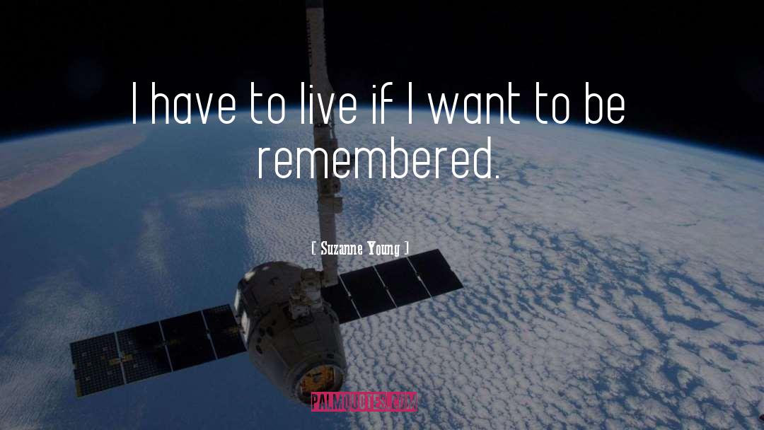 Suzanne Young Quotes: I have to live if